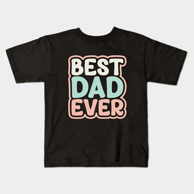 Best dad ever Kids T-Shirt by styleandlife